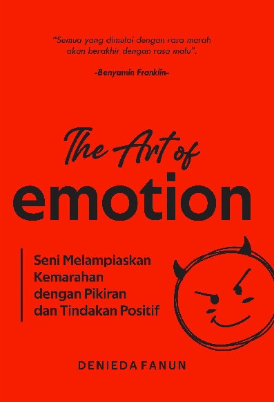 The Art Of Emotion : Seni Melampiaskan Kemarahan dengan Pikiran dan Tindakan Positif